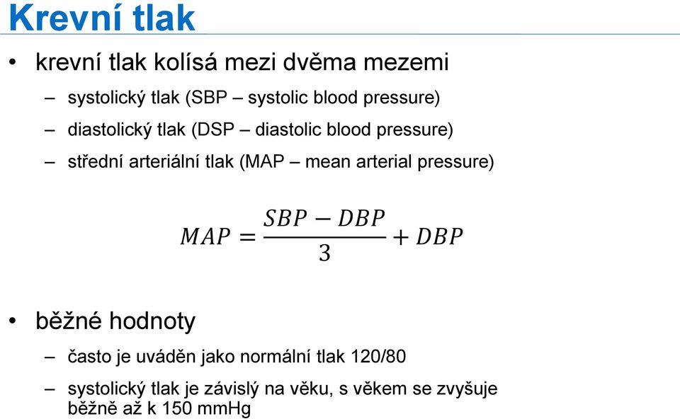 mean arterial pressure) MAP = SBP DBP 3 + DBP běžné hodnoty často je uváděn jako