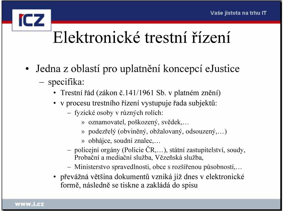 (obviněný, obžalovaný, odsouzený, )» obhájce, soudní znalec, policejní orgány (Policie ČR, ), státní zastupitelství, soudy, Probační a mediační