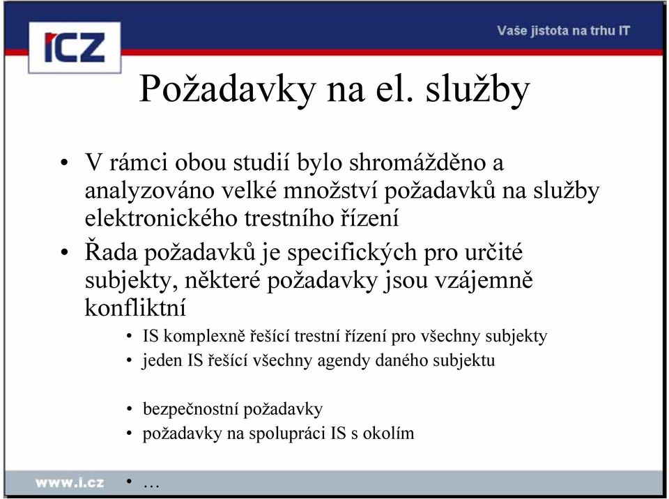 elektronického trestního řízení Řada požadavků je specifických pro určité subjekty, některé