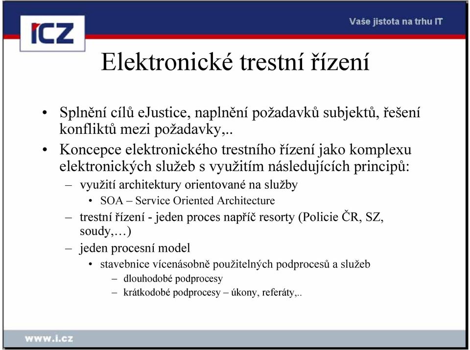 architektury orientované na služby SOA Service Oriented Architecture trestní řízení - jeden proces napříč resorty (Policie ČR,