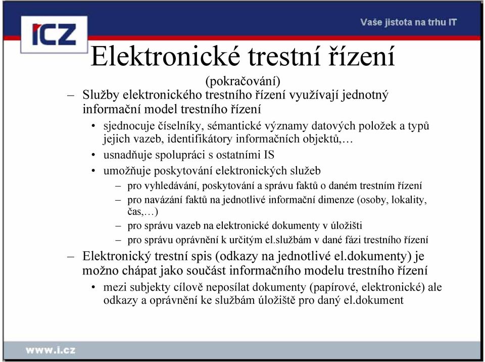 pro navázání faktů na jednotlivé informační dimenze (osoby, lokality, čas, ) pro správu vazeb na elektronické dokumenty v úložišti pro správu oprávnění k určitým el.