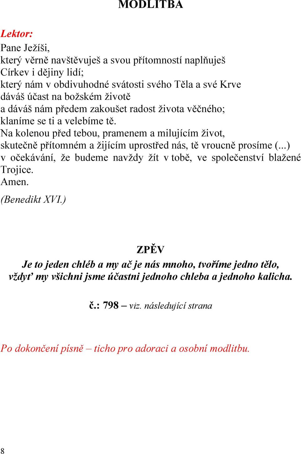 Na kolenou před tebou, pramenem a milujícím život, skutečně přítomném a žijícím uprostřed nás, tě vroucně prosíme (.