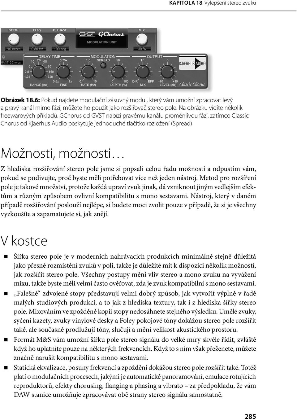 GChorus od GVST nabízí pravému kanálu proměnlivou fázi, zatímco Classic Chorus od Kjaerhus Audio poskytuje jednoduché tlačítko rozložení (Spread) Možnosti, možnosti Z hlediska rozšiřování stereo pole