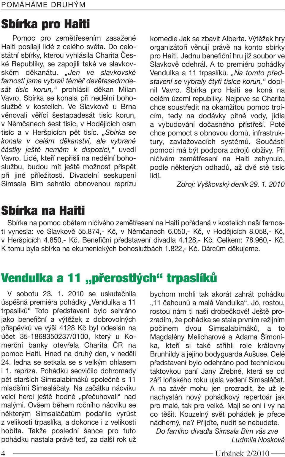 Jen ve slavkovské farnosti jsme vybrali téměř devětasedmdesát tisíc korun, prohlásil děkan Milan Vavro. Sbírka se konala při nedělní bohoslužbě v kostelích.