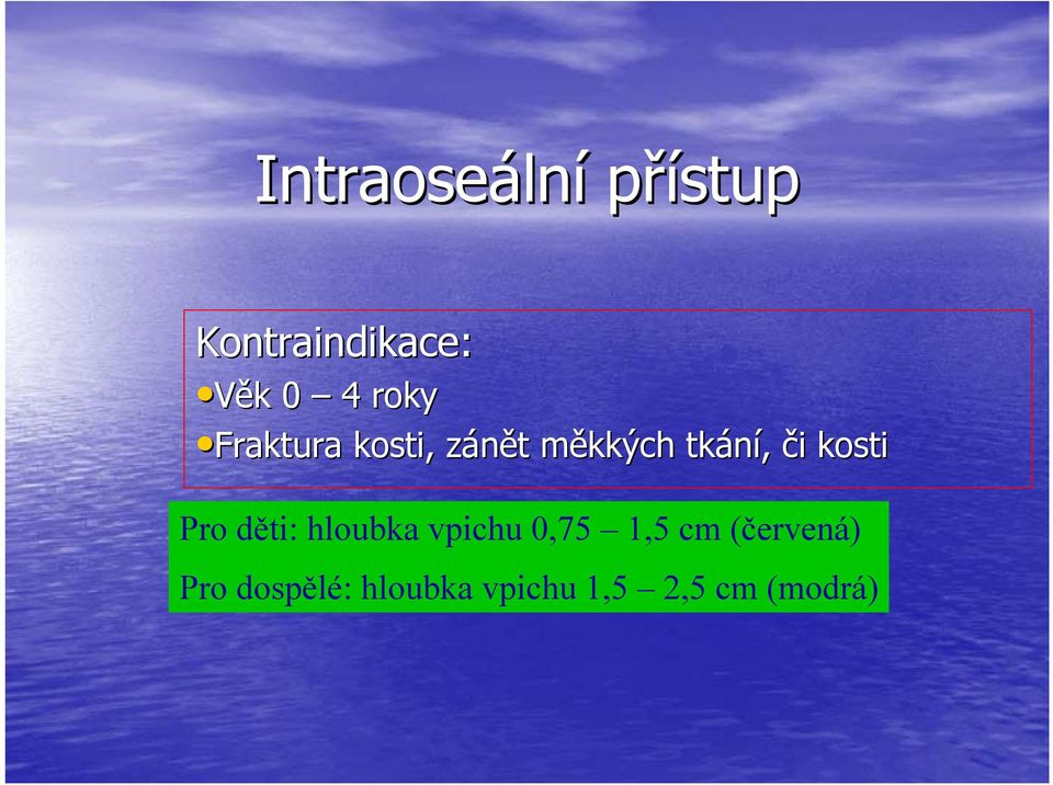 tkání, či i kosti Pro děti: hloubka vpichu 0,75 1,5