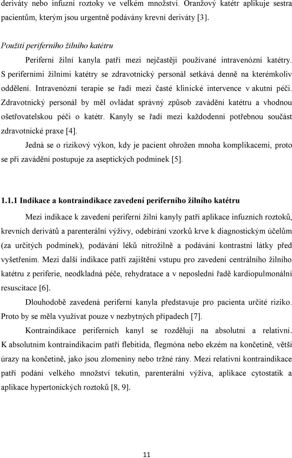 S periferními žilními katétry se zdravotnický personál setkává denně na kterémkoliv oddělení. Intravenózní terapie se řadí mezi časté klinické intervence v akutní péči.