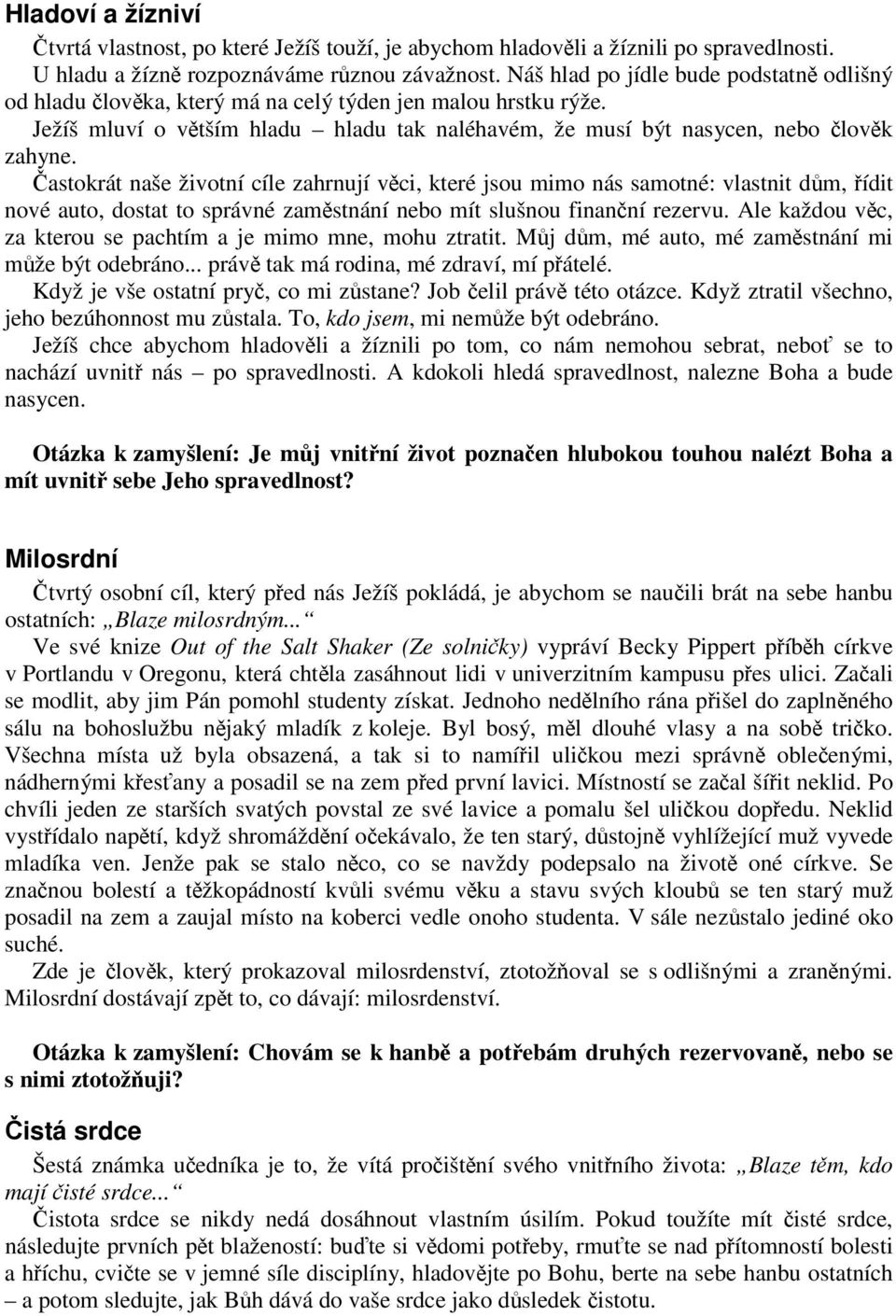 astokrát naše životní cíle zahrnují vci, které jsou mimo nás samotné: vlastnit dm, ídit nové auto, dostat to správné zamstnání nebo mít slušnou finanní rezervu.