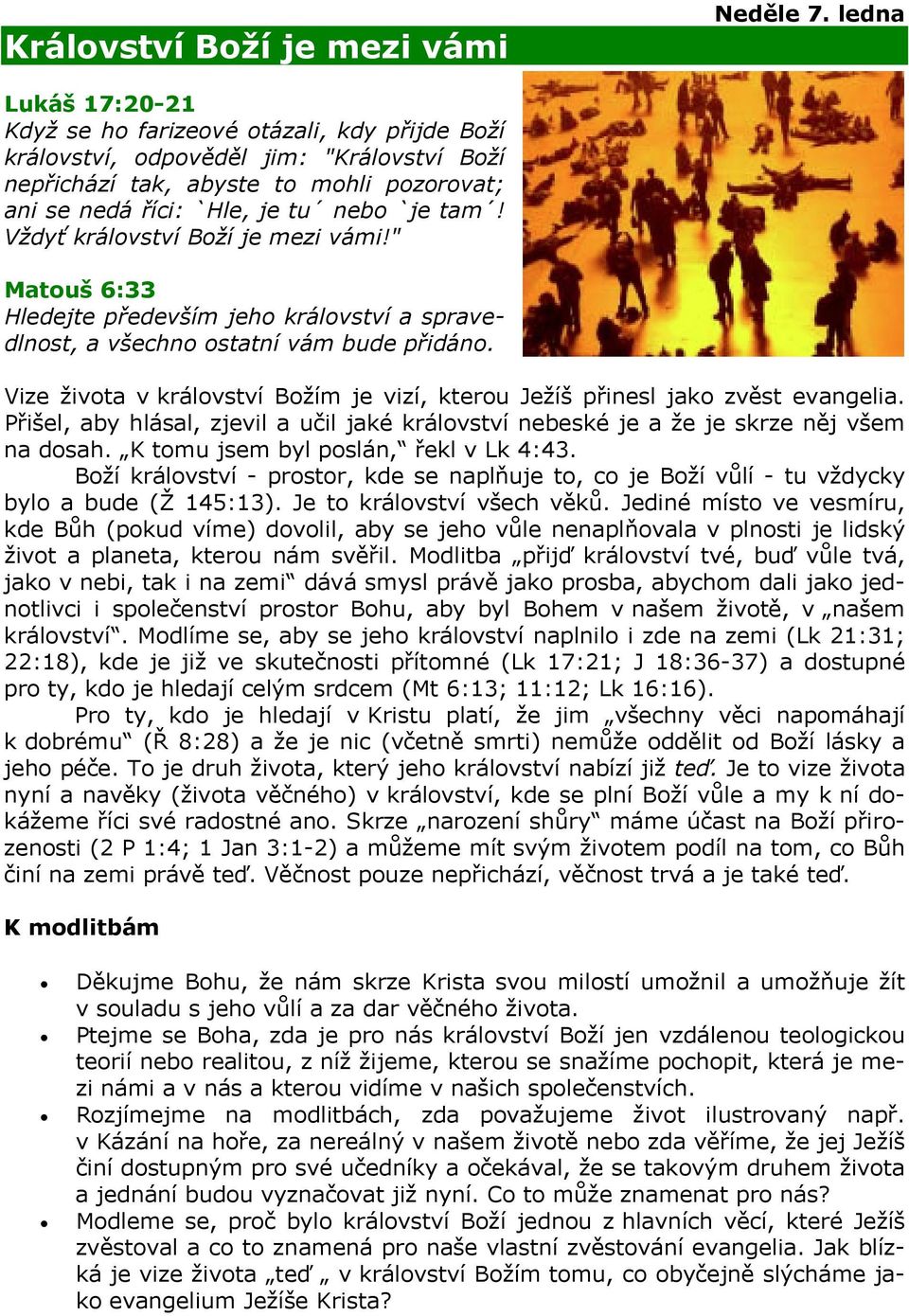 Vždyť království Boží je mezi vámi!" Matouš 6:33 Hledejte především jeho království a spravedlnost, a všechno ostatní vám bude přidáno.