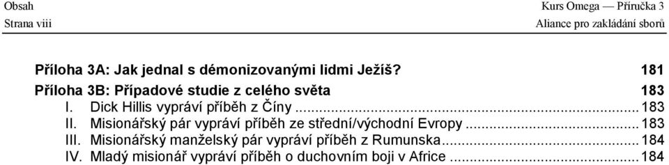 Dick Hillis vypráví příběh z Číny...183 II. Misionářský pár vypráví příběh ze střední/východní Evropy.