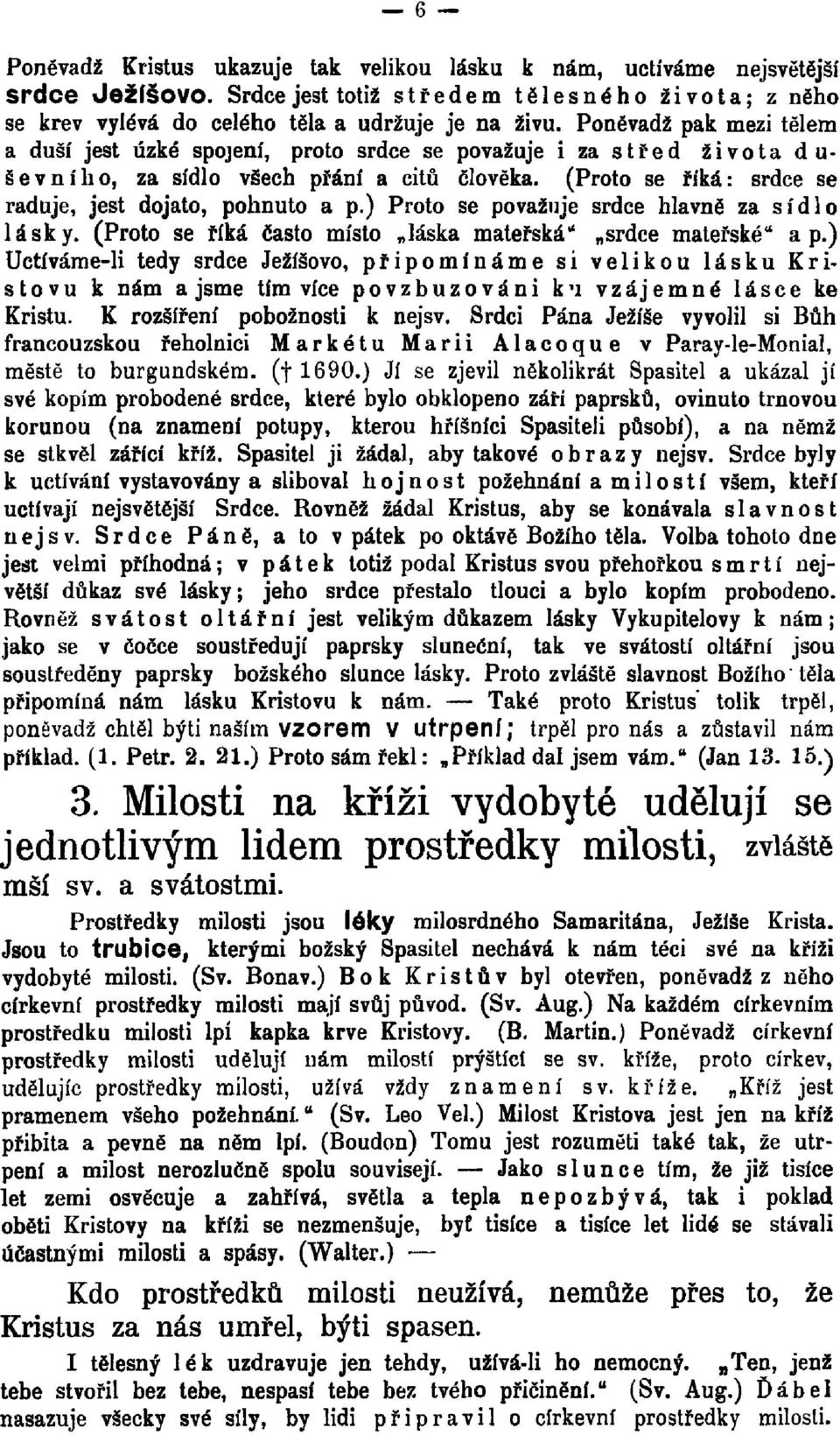 ) Proto se považuje srdce hlavně za sídlo lásky. (Proto se říká často místo»laska mateřská" srdce mateřské* a p.