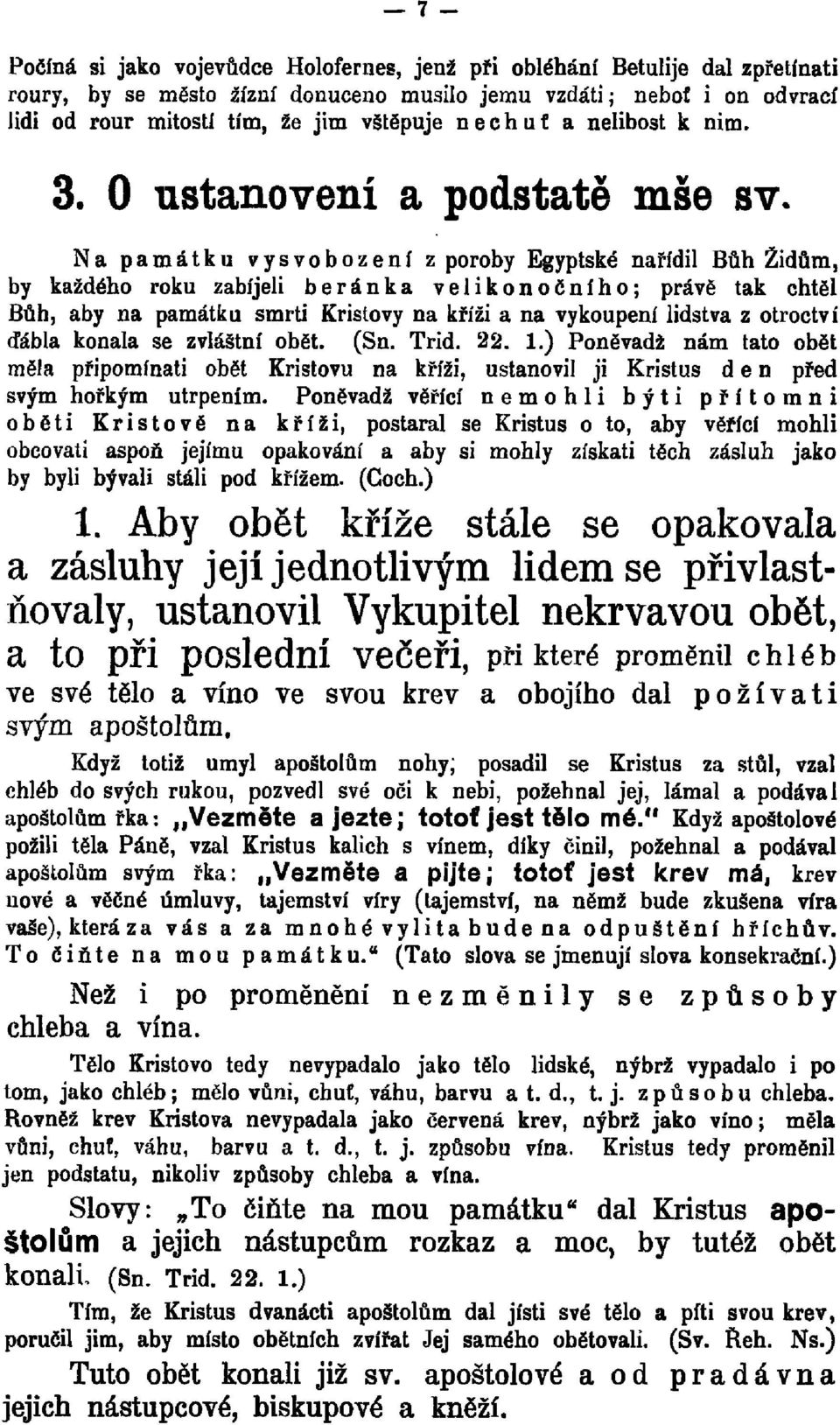 Na památku vysvobození z poroby Egyptské nařídil Bůh Židům, by každého roku zabíjeli beránka velikonočního; právě tak chtěl Bůh, aby na památku smrti Kristovy na kříži a na vykoupení lidstva z