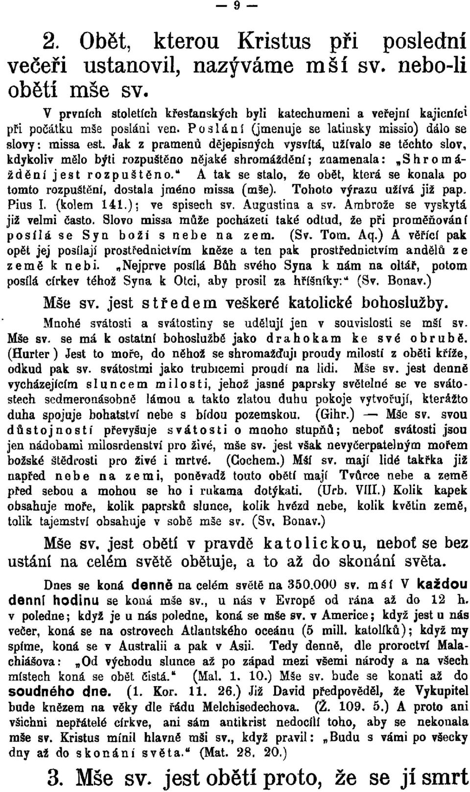 Jak z pramenů dějepisných vysvítá, užívalo se těchto slov, kdykoliv mělo býti rozpuštěno nějaké shromáždění; znamenala: Shromáždění jest rozpuštěno.