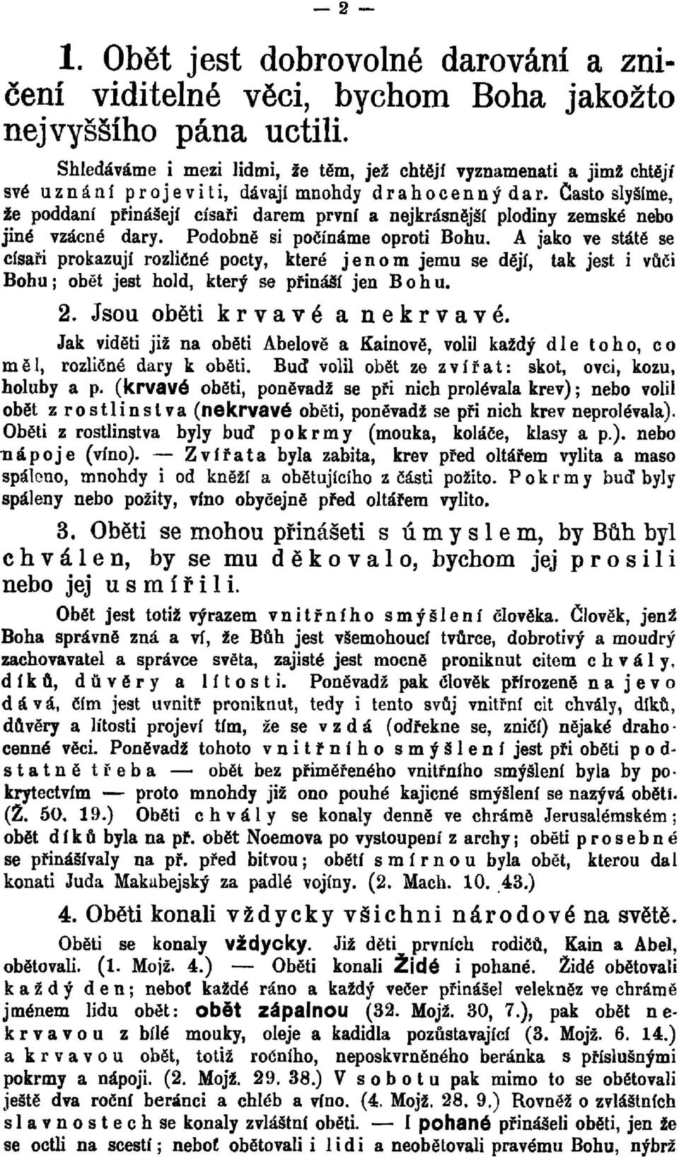 Podobně si počínáme oproti Bohu. A jako ve státě se císaři prokazují rozličné pocty, které jenom jemu se dějí, tak jest i vůči Bohu; obět jest hold, který se přináší jen Bohu. 2.