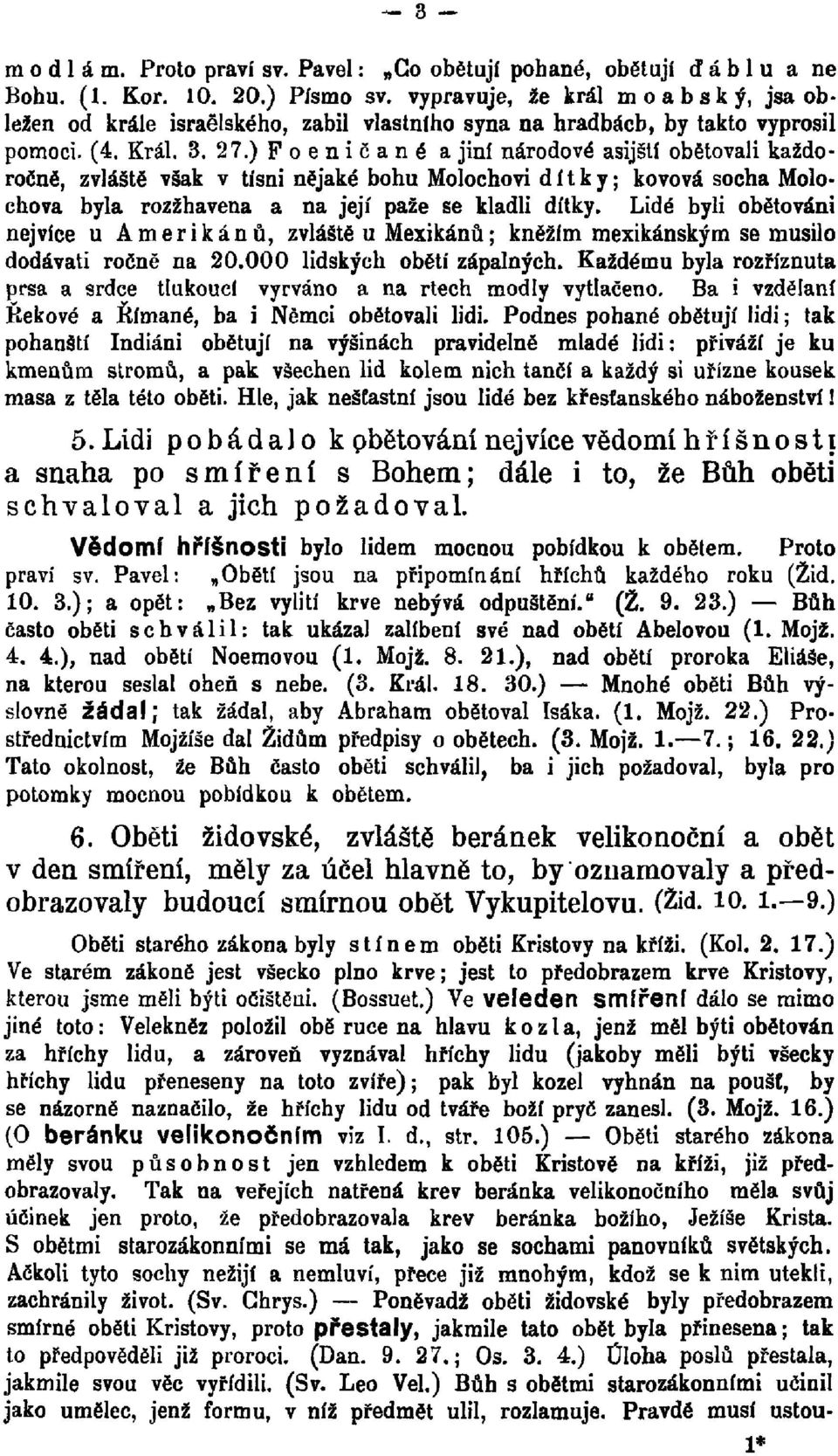 ) Foeničané a jiní národové asijští obětovali každoročně, zvláště však v tísni nějaké bohu Molochovi dítky; kovová socha Molochova byla rozžhavena a na její paže se kladli dítky.