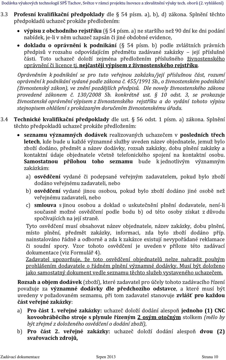 b) podle zvláštních právních předpisů v rozsahu odpovídajícím předmětu zadávané zakázky její příslušné části.