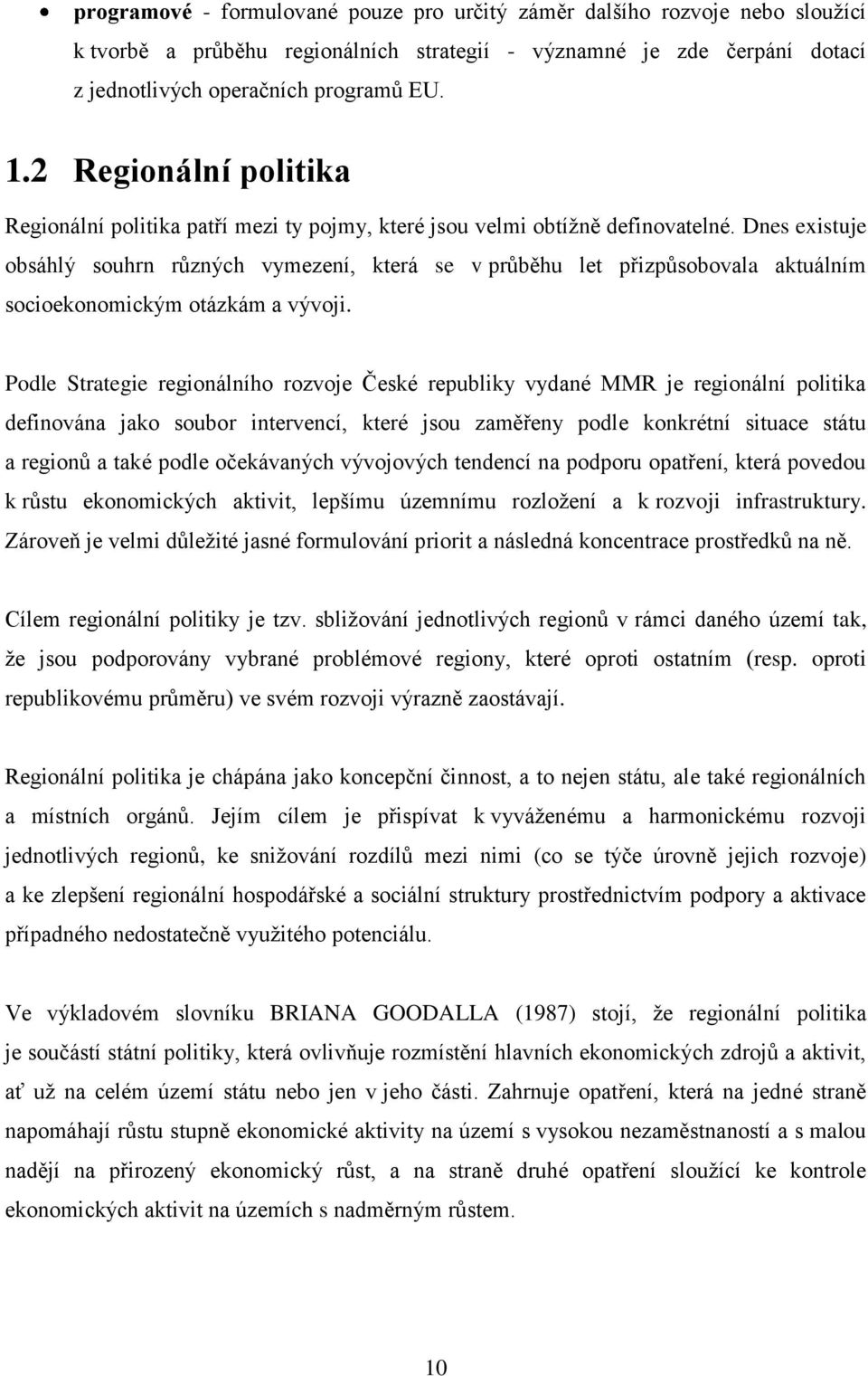 Dnes existuje obsáhlý souhrn různých vymezení, která se v průběhu let přizpůsobovala aktuálním socioekonomickým otázkám a vývoji.