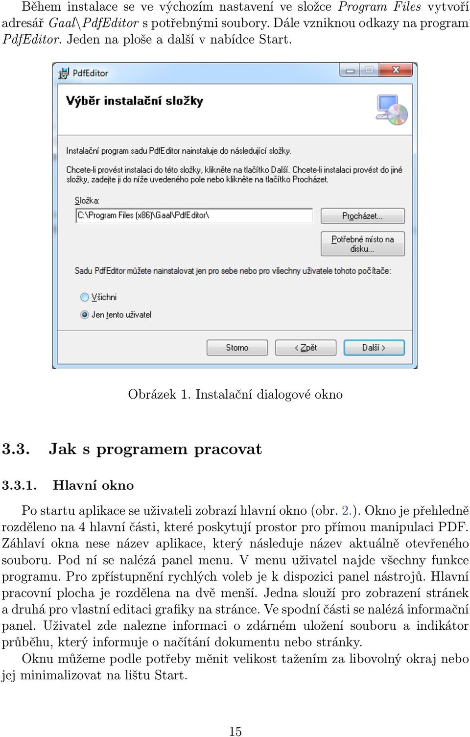 Okno je přehledně rozděleno na 4 hlavní části, které poskytují prostor pro přímou manipulaci PDF. Záhlaví okna nese název aplikace, který následuje název aktuálně otevřeného souboru.