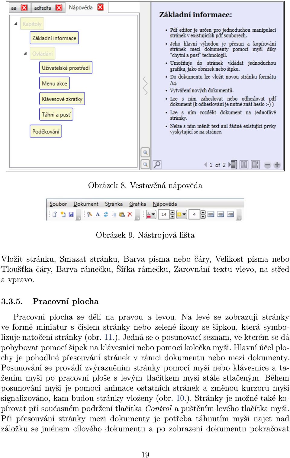 Pracovní plocha Pracovní plocha se dělí na pravou a levou. Na levé se zobrazují stránky ve formě miniatur s číslem stránky nebo zelené ikony se šipkou, která symbolizuje natočení stránky (obr. 11.).