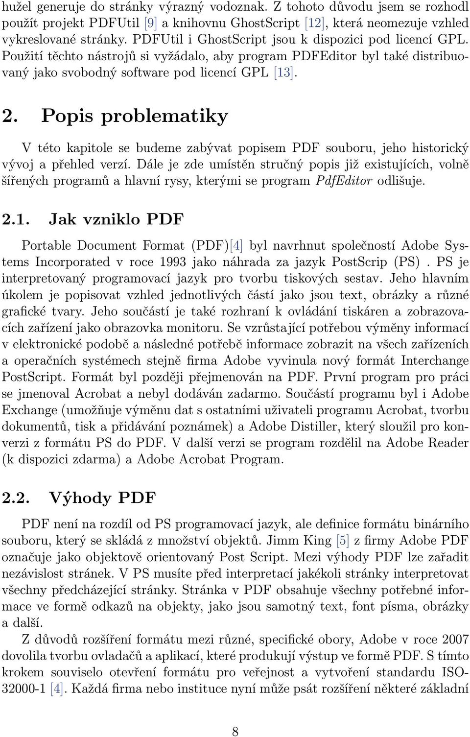 Popis problematiky V této kapitole se budeme zabývat popisem PDF souboru, jeho historický vývoj a přehled verzí.