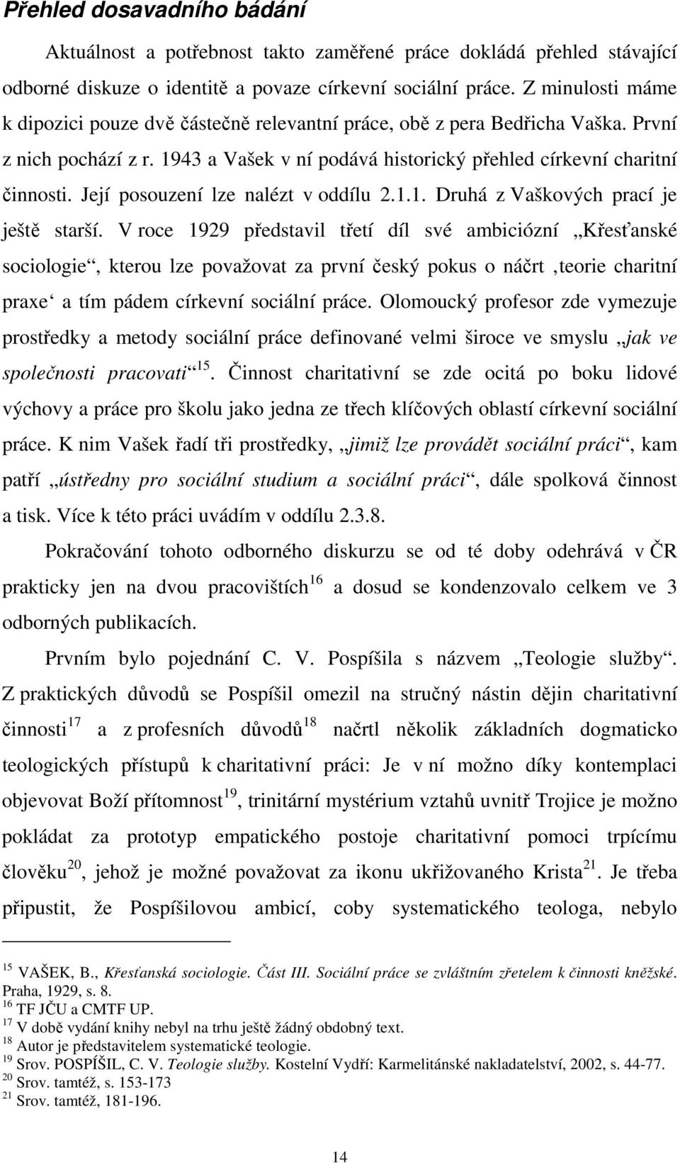 Její posouzení lze nalézt v oddílu 2.1.1. Druhá z Vaškových prací je ještě starší.