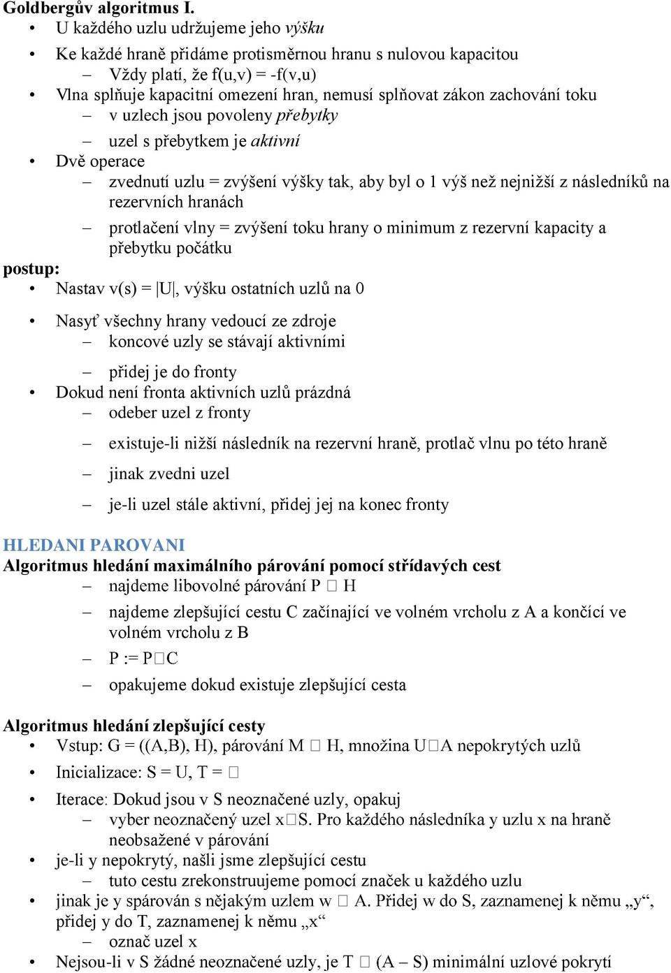 toku v uzlech jsou povoleny přebytky uzel s přebytkem je aktivní Dvě operace zvednutí uzlu = zvýšení výšky tak, aby byl o 1 výš než nejnižší z následníků na rezervních hranách protlačení vlny =