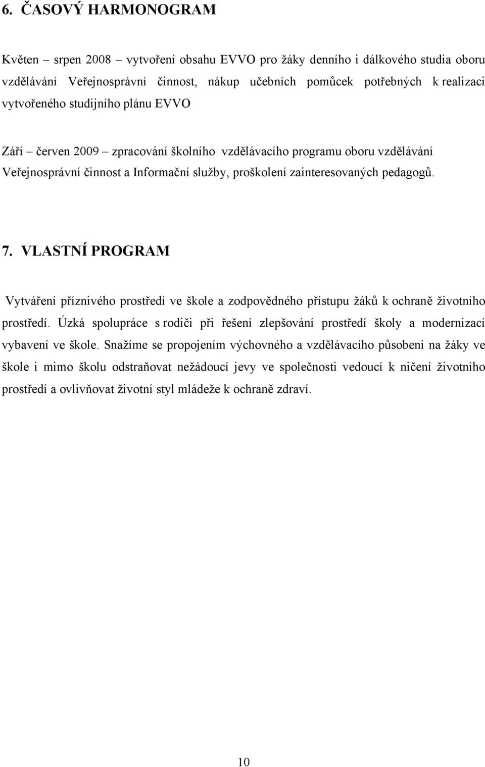 VLASTNÍ PROGRAM Vytváření příznivého prostředí ve škole a zodpovědného přístupu žáků k ochraně životního prostředí.