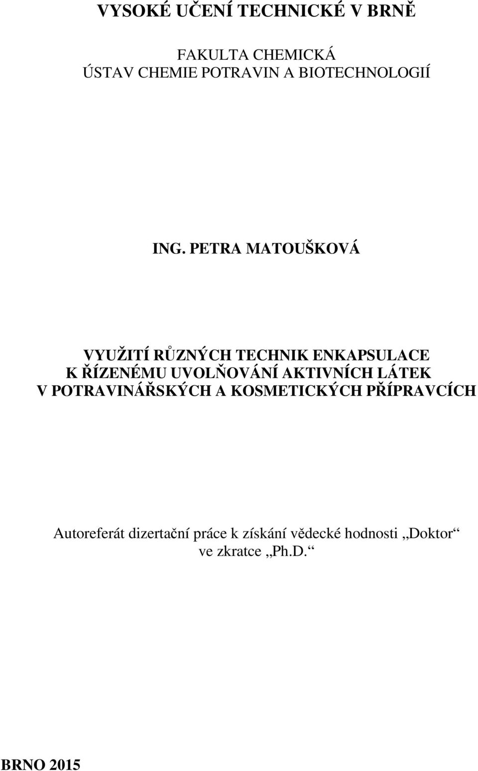 PETRA MATOUŠKOVÁ VYUŽITÍ RŮZNÝCH TECHNIK ENKAPSULACE K ŘÍZENÉMU UVOLŇOVÁNÍ