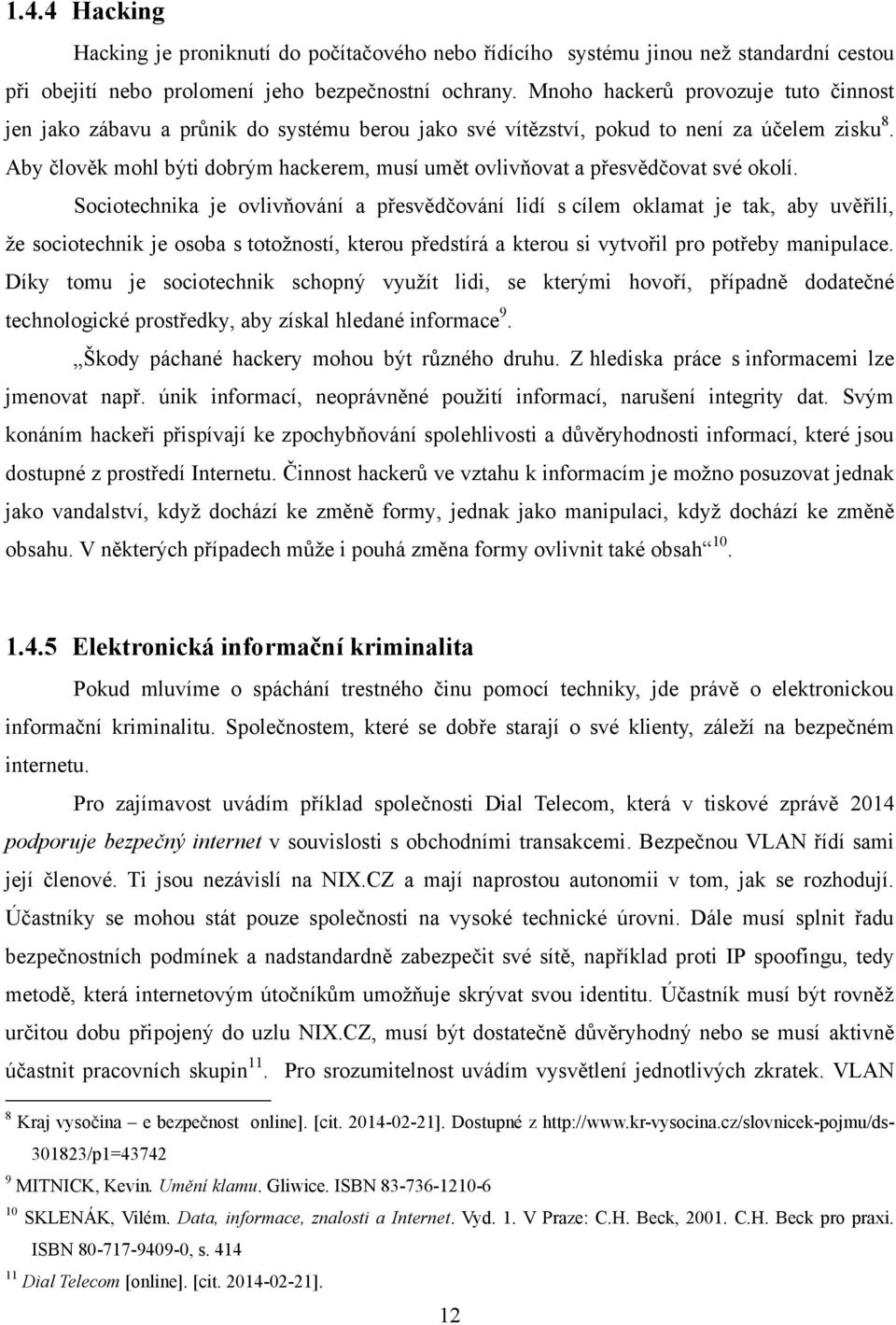 Aby člověk mohl býti dobrým hackerem, musí umět ovlivňovat a přesvědčovat své okolí.