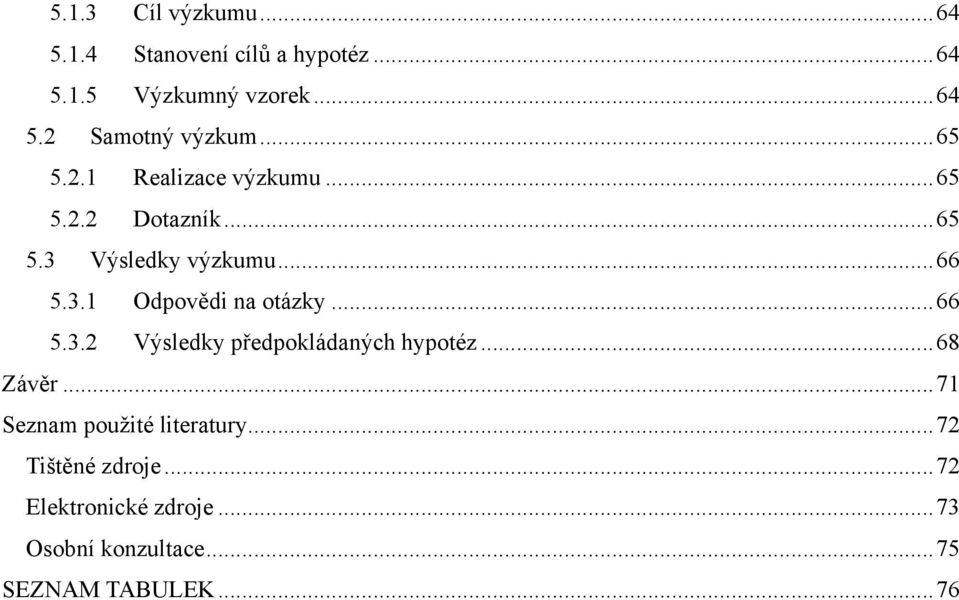 .. 66 5.3.2 Výsledky předpokládaných hypotéz... 68 Závěr... 71 Seznam pouţité literatury.