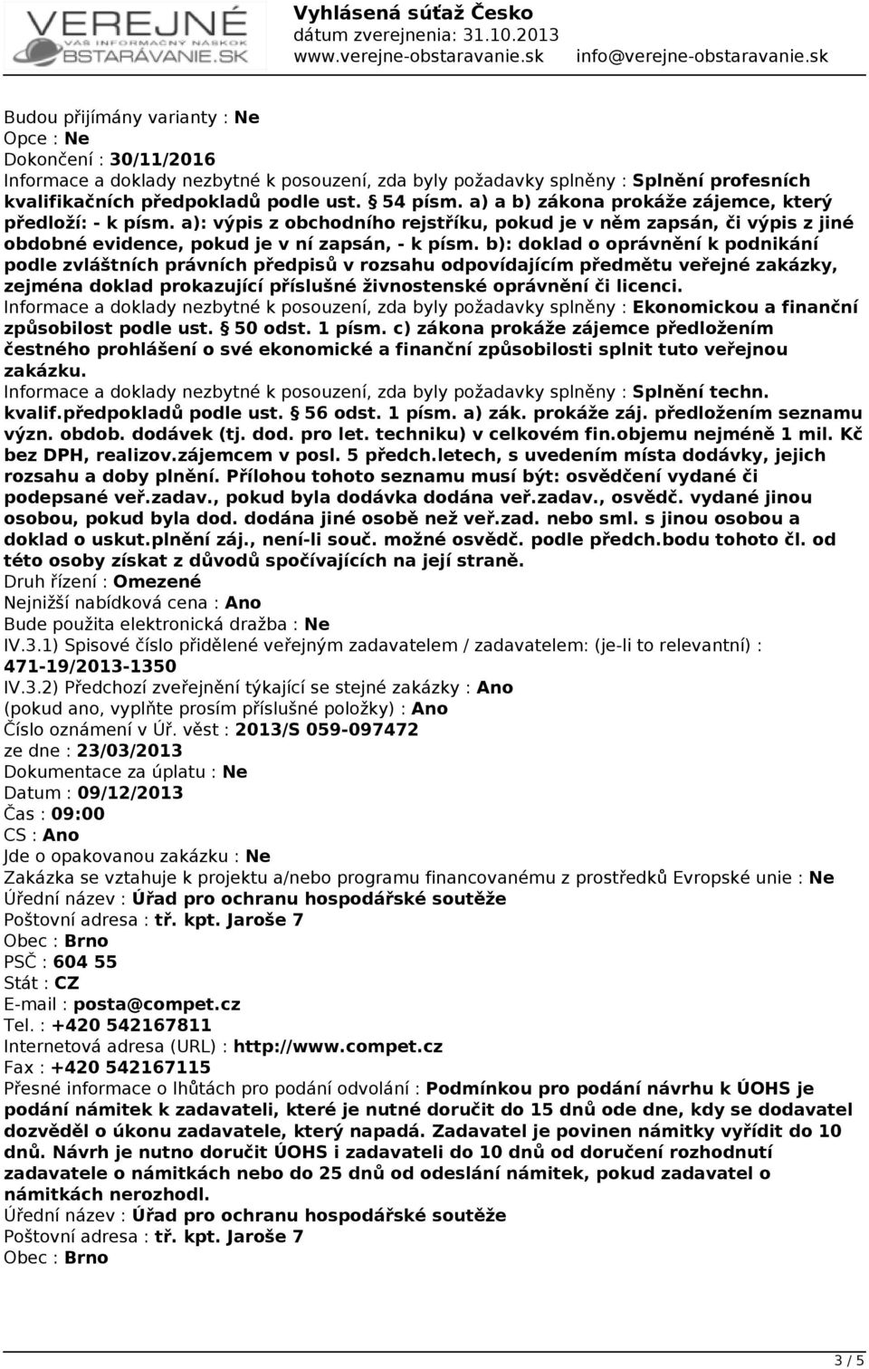 b): doklad o oprávnění k podnikání podle zvláštních právních předpisů v rozsahu odpovídajícím předmětu veřejné zakázky, zejména doklad prokazující příslušné živnostenské oprávnění či licenci.