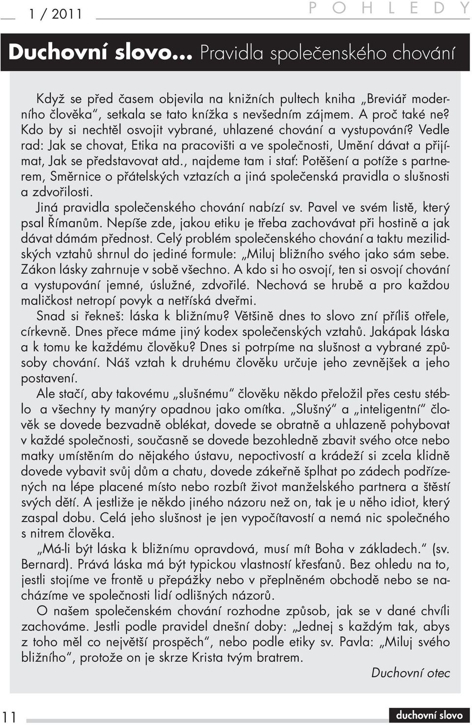 , najdeme tam i stať: Potěšení a potíže s partnerem, Směrnice o přátelských vztazích a jiná společenská pravidla o slušnosti a zdvořilosti. Jiná pravidla společenského chování nabízí sv.