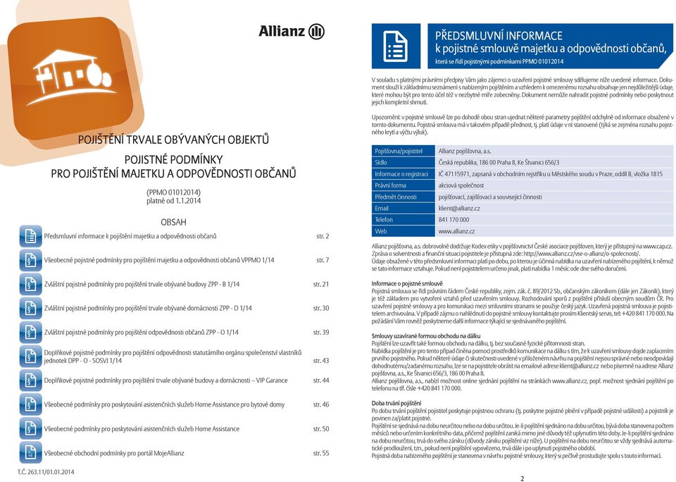 Spole ná Předsmluvní ustanovení informace...str. k pojištění majetku a odpovědnosti občanů str. 2 2 II. Pojišt ní majetku...str. 8 Všeobecné pojistné podmínky pro pojištění majetku a odpovědnosti občanů VPPMO 1/14 str.