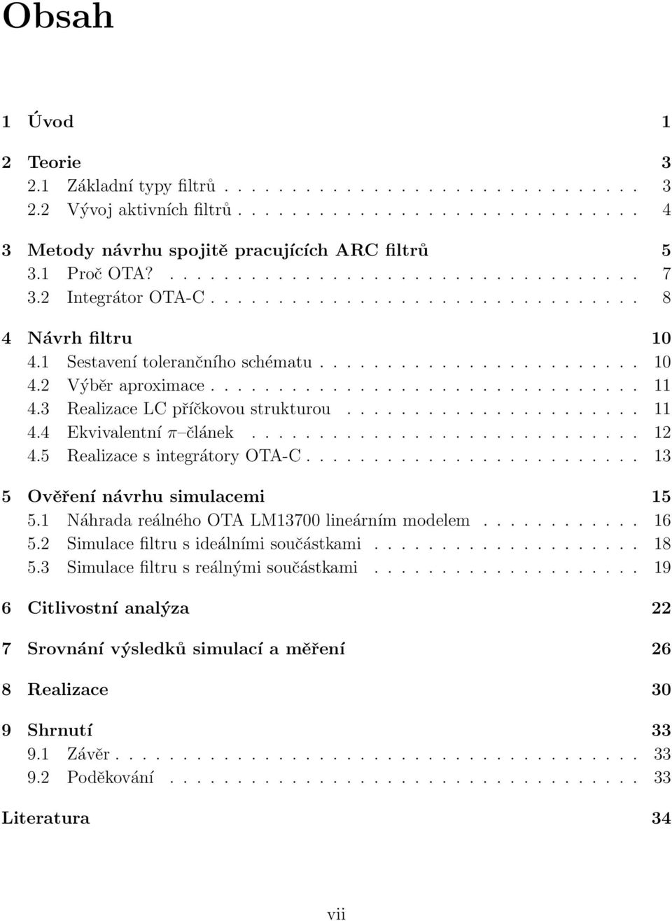 ............................... 11 4.3 Realizace LC příčkovou strukturou...................... 11 4.4 Ekvivalentní π článek............................. 12 4.5 Realizace s integrátory OTA-C.