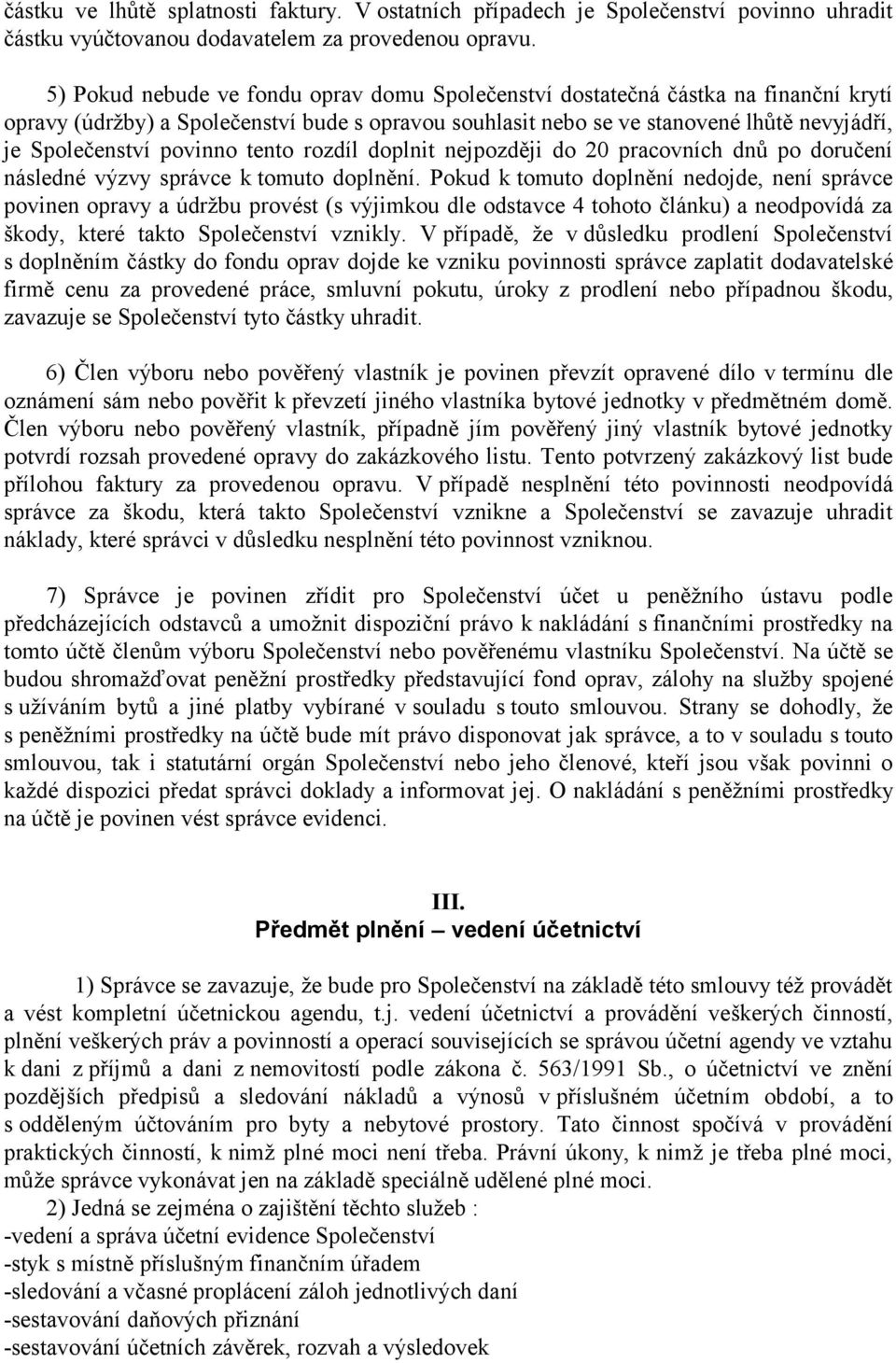 povinno tento rozdíl doplnit nejpozději do 20 pracovních dnů po doručení následné výzvy správce k tomuto doplnění.