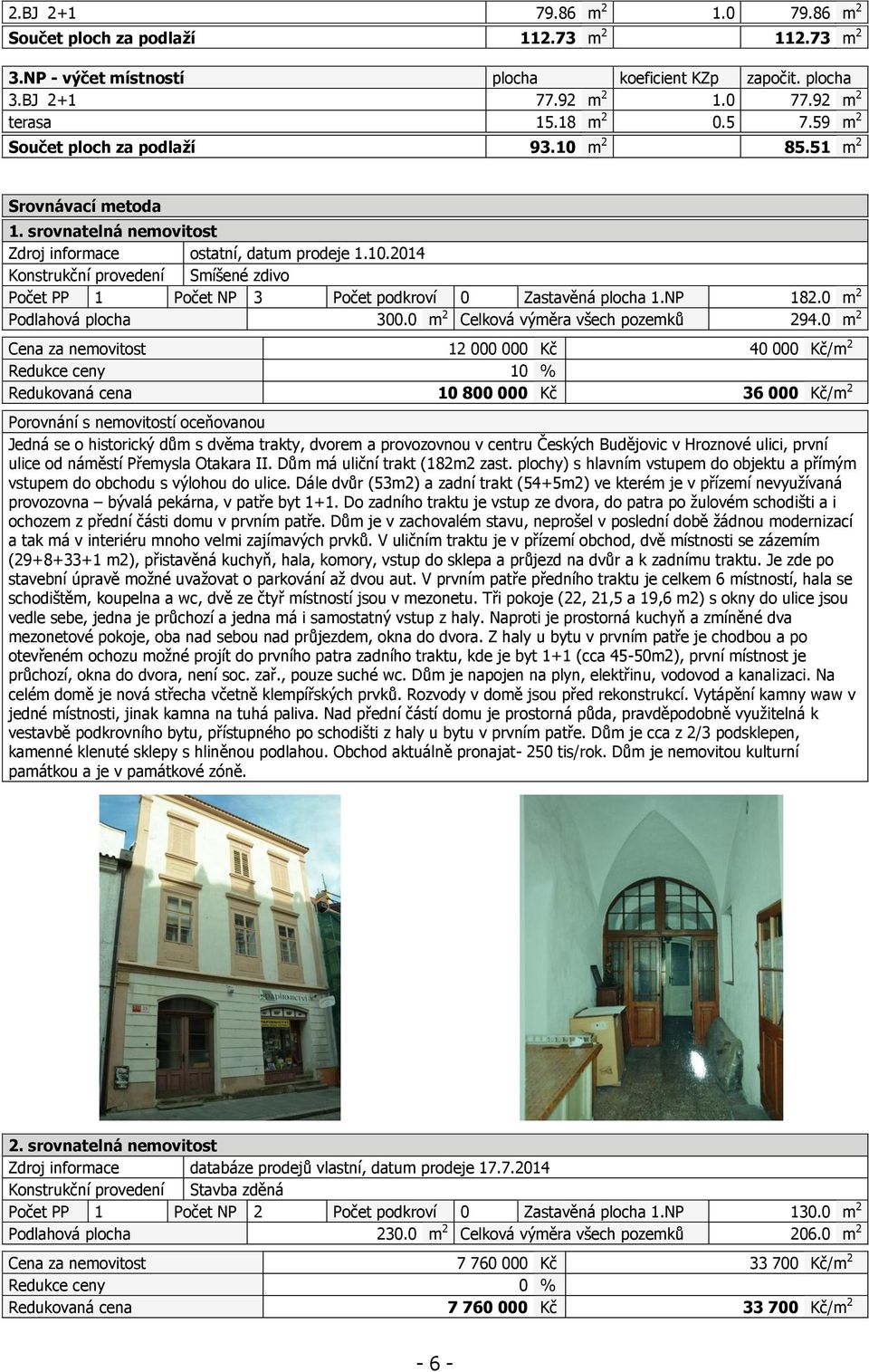 NP 182.0 m 2 Podlahová plocha 300.0 m 2 Celková výměra všech pozemků 294.