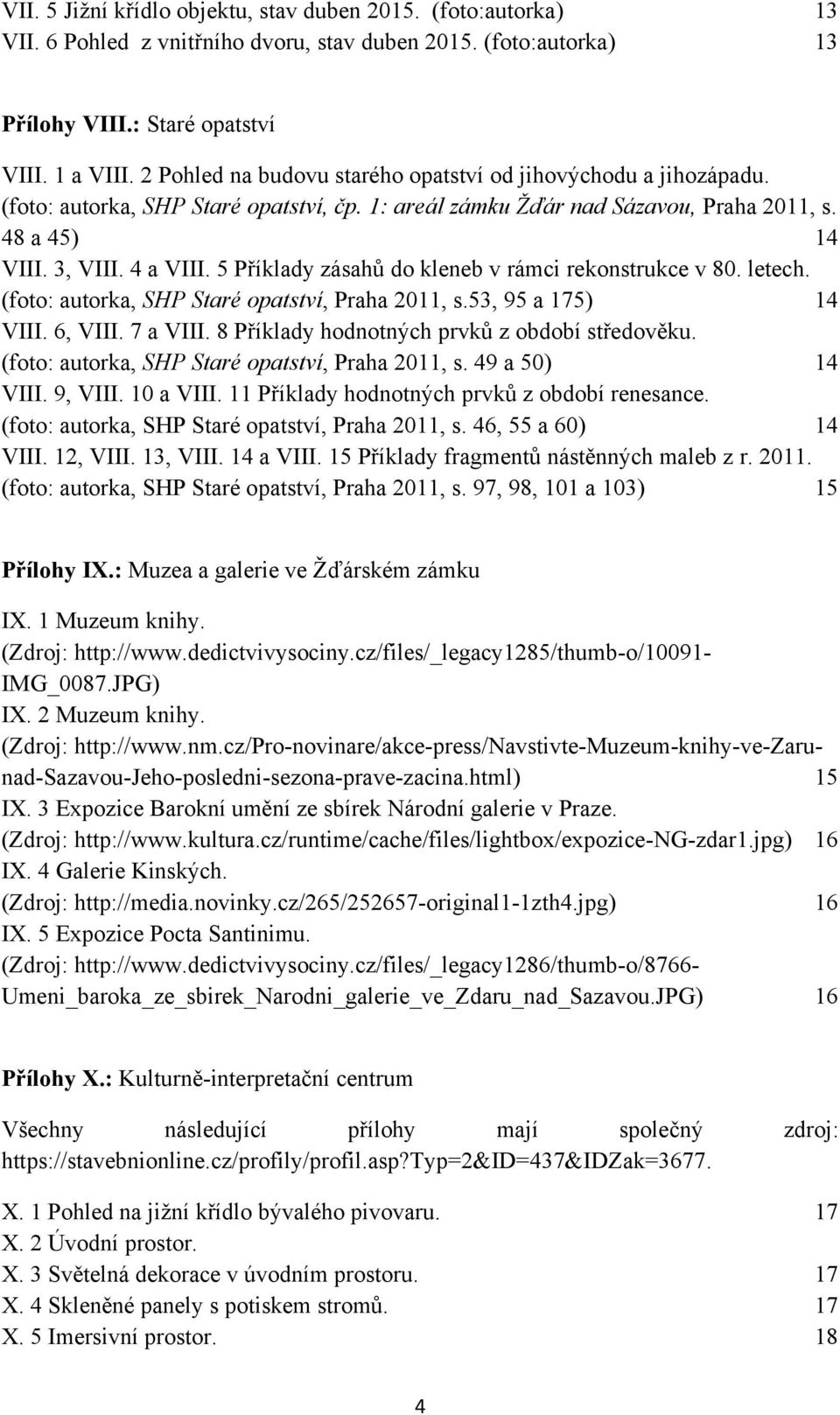 5 Příklady zásahů do kleneb v rámci rekonstrukce v 80. letech. (foto: autorka, SHP Staré opatství, Praha 2011, s.53, 95 a 175) 14 VIII. 6, VIII. 7 a VIII.