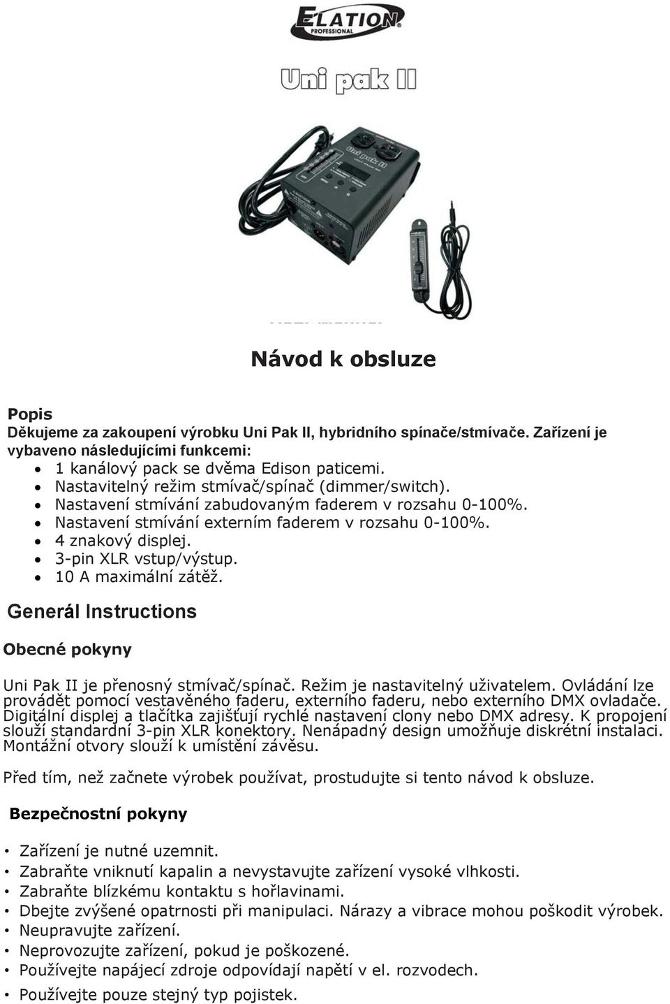 3-pin XLR vstup/výstup. 10 A maximální zátěž. Generál Instructions Obecné pokyny Uni Pak II je přenosný stmívač/spínač. Režim je nastavitelný uživatelem.