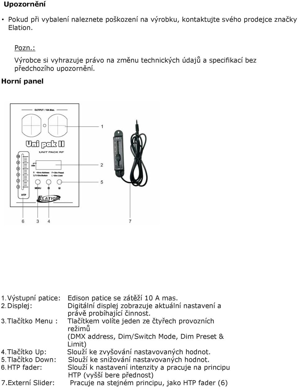 Displej: Digitální displej zobrazuje aktuální nastavení a právě probíhající činnost. 3.