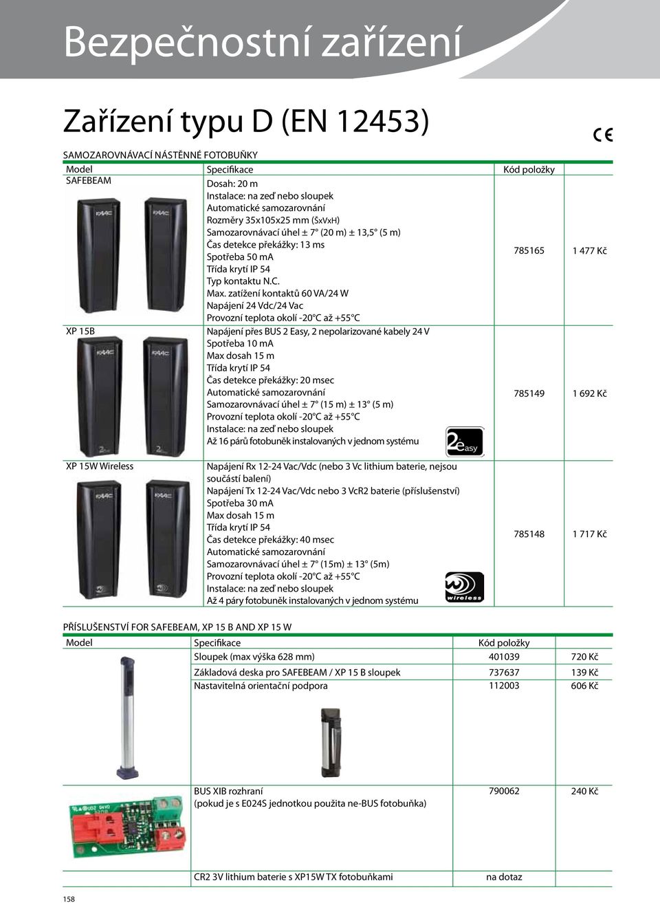 zatížení kontaktů 60 VA/24 W Napájení 24 Vdc/24 Vac XP 15B Napájení přes BUS 2 Easy, 2 nepolarizované kabely 24 V Spotřeba 10 ma Max dosah 15 m Čas detekce překážky: 20 msec Automatické samozarovnání