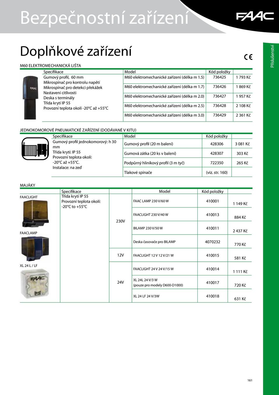 7) 736426 1 869 Kč Nastavení citlivosti Deska s terminály M60 elektromechanické zařízení (délka m 2.0) 736427 1 957 Kč Třída krytí IP 55 M60 elektromechanické zařízení (délka m 2.