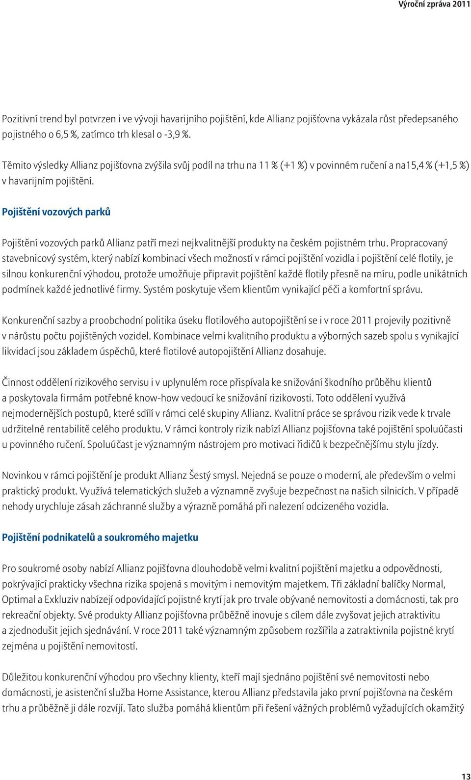 Pojištění vozových parků Pojištění vozových parků Allianz patří mezi nejkvalitnější produkty na českém pojistném trhu.