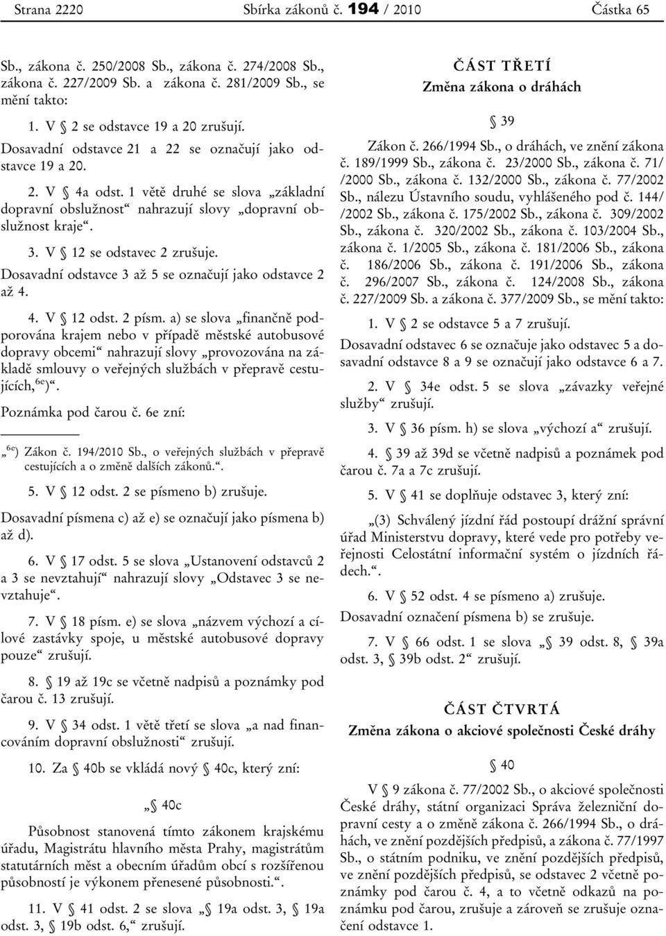 Dosavadní odstavce 3 až 5 se označují jako odstavce 2 až 4. 4. V 12 odst. 2 písm.