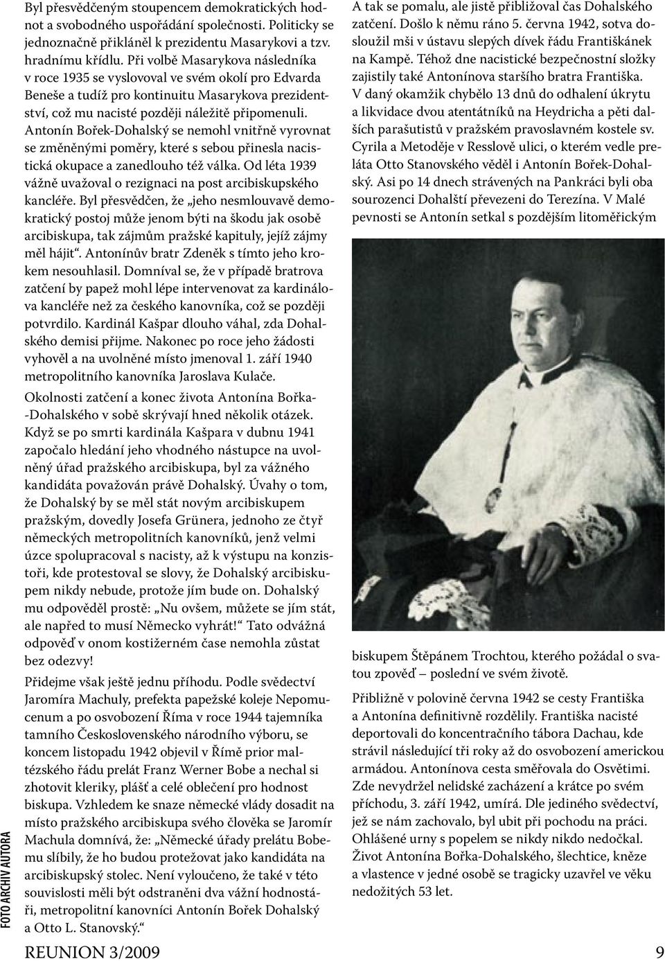 Antonín Bořek-Dohalský se nemohl vnitřně vyrovnat se změněnými poměry, které s sebou přinesla nacistická okupace a zanedlouho též válka.