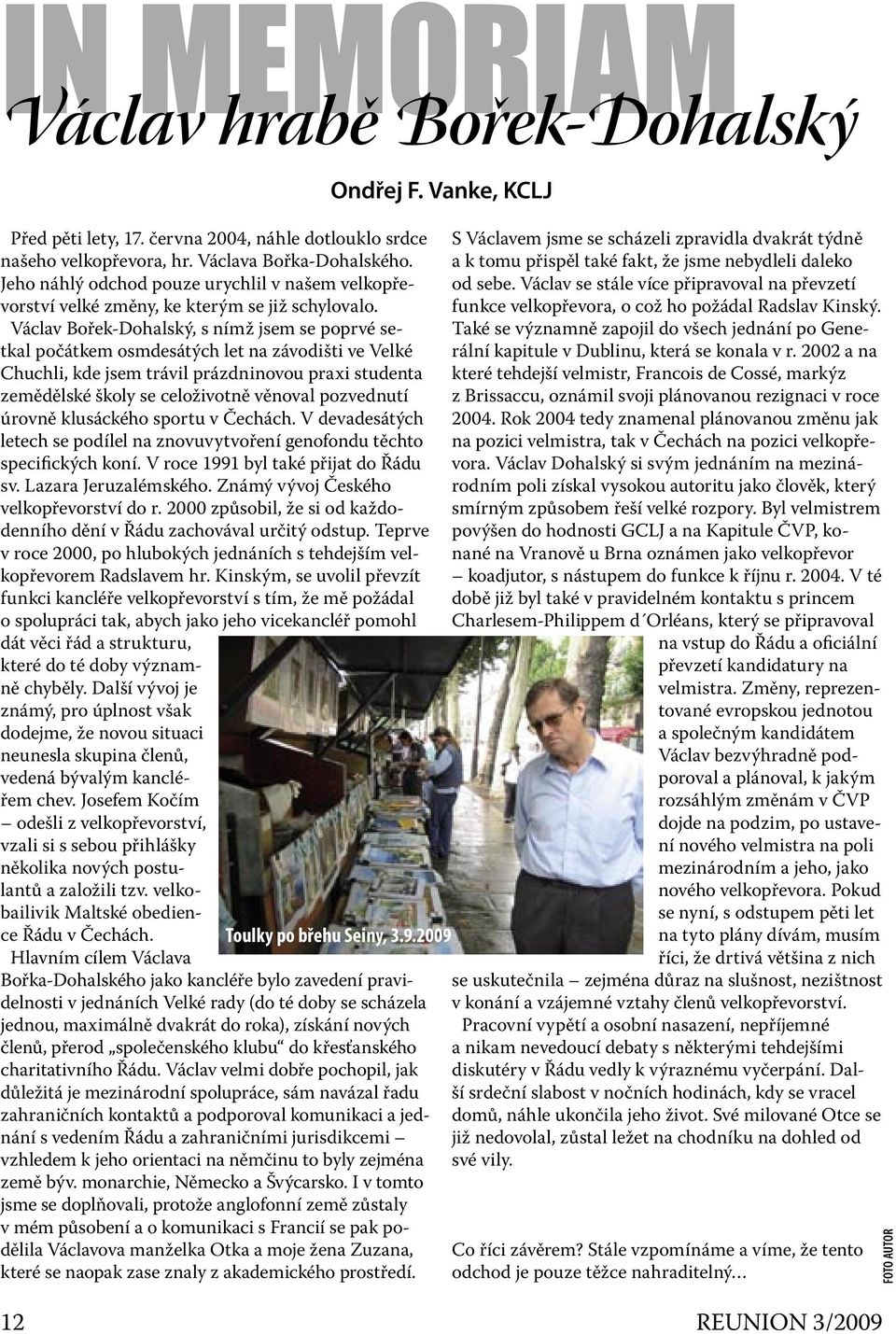 Václav Bořek-Dohalský, s nímž jsem se poprvé setkal počátkem osmdesátých let na závodišti ve Velké Chuchli, kde jsem trávil prázdninovou praxi studenta zemědělské školy se celoživotně věnoval
