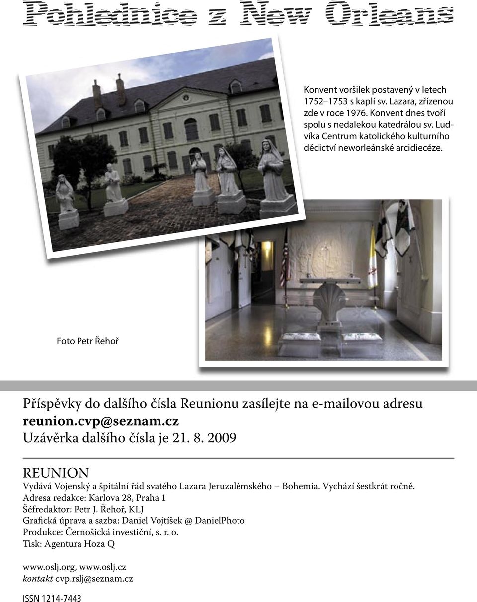cz Uzávěrka dalšího čísla je 21. 8. 2009 REUNION Vydává Vojenský a špitální řád svatého Lazara Jeruzalémského Bohemia. Vychází šestkrát ročně.