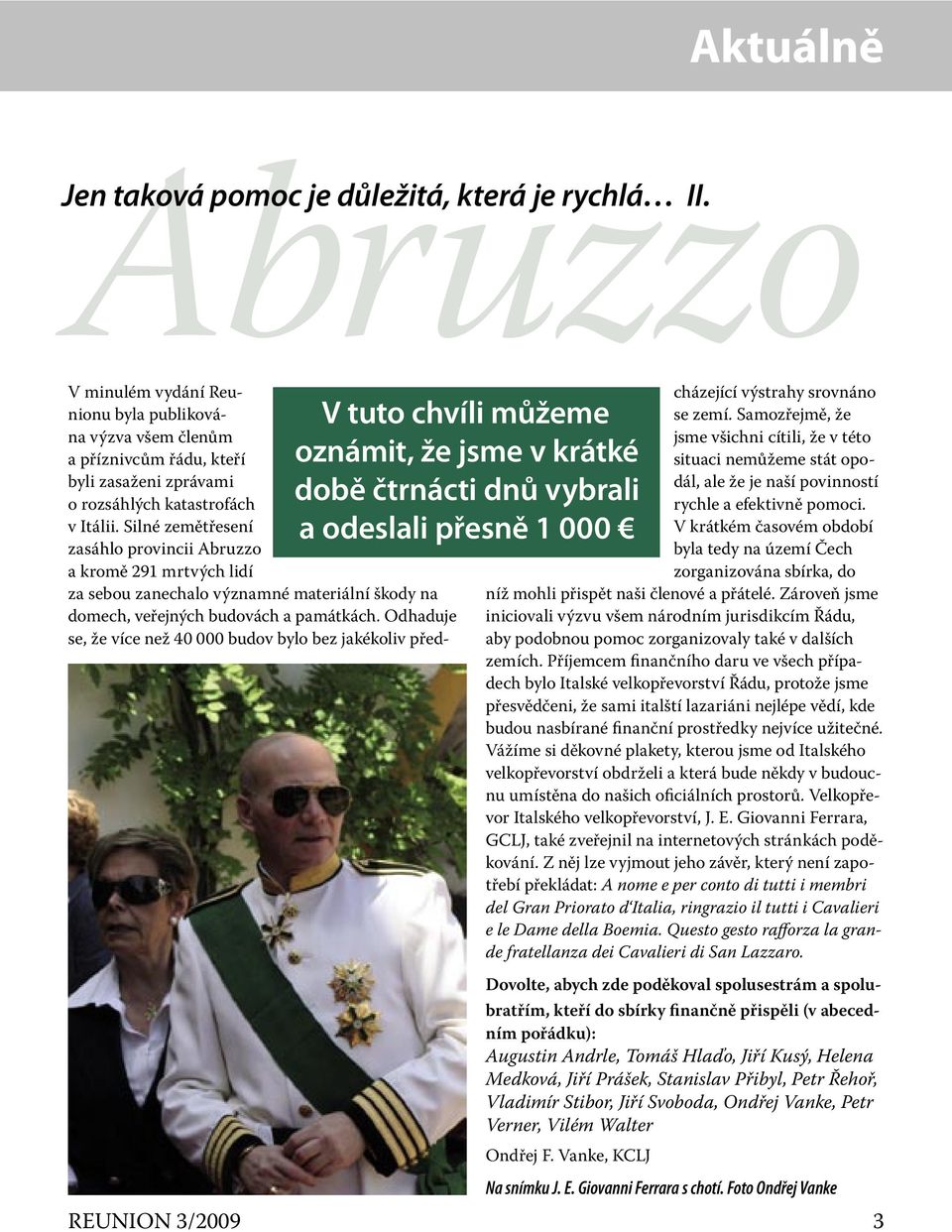 Silné zemětřesení zasáhlo provincii Abruzzo a kromě 291 mrtvých lidí za sebou zanechalo významné materiální škody na domech, veřejných budovách a památkách.