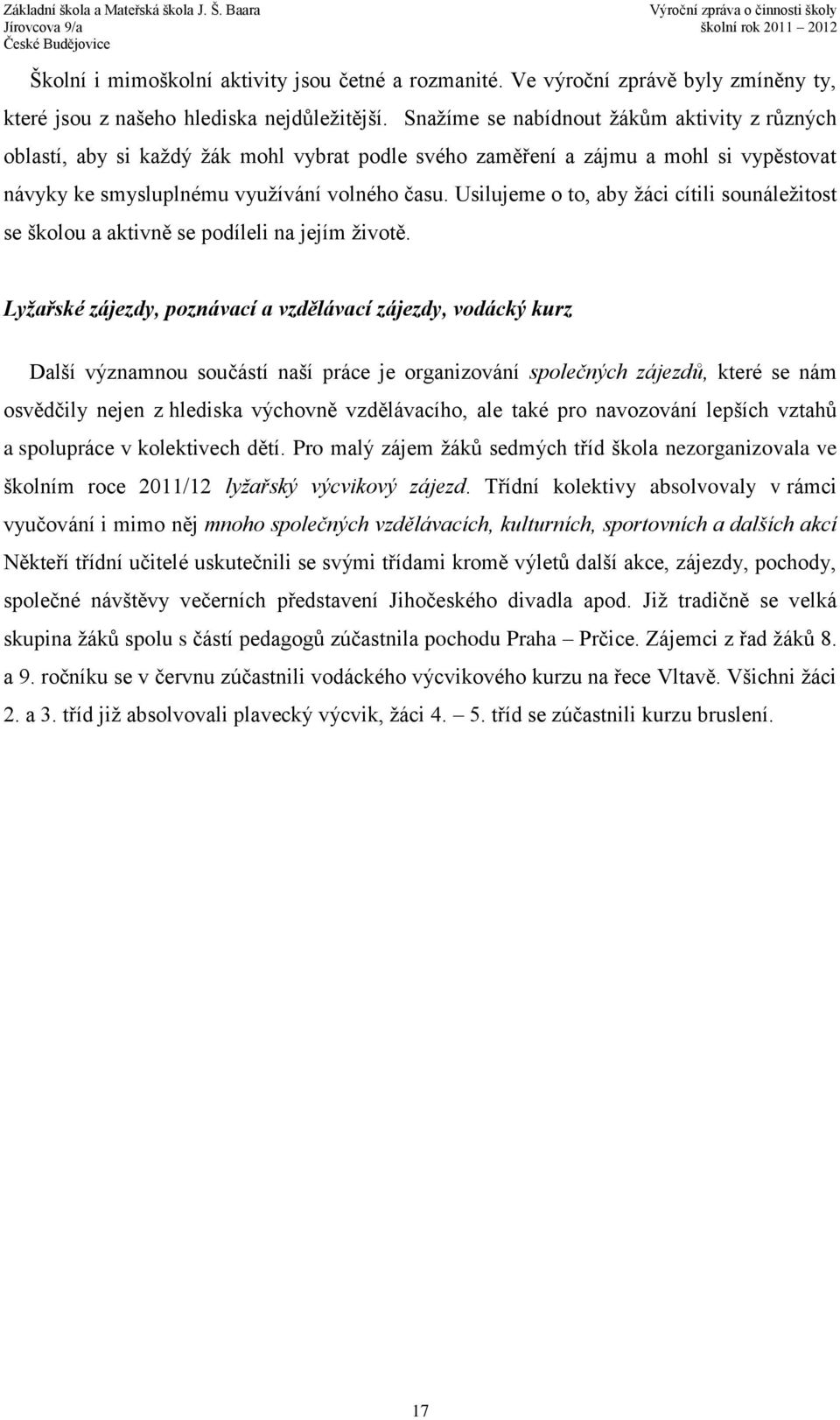 Usilujeme o to, aby žáci cítili sounáležitost se školou a aktivně se podíleli na jejím životě.