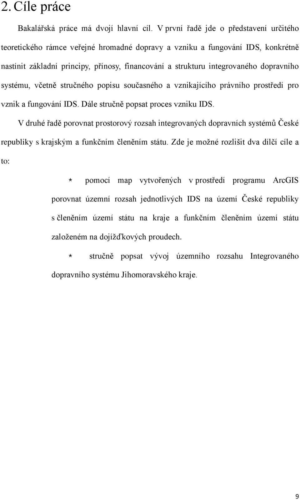 dopravního systému, včetně stručného popisu současného a vznikajícího právního prostředí pro vznik a fungování IDS. Dále stručně popsat proces vzniku IDS.