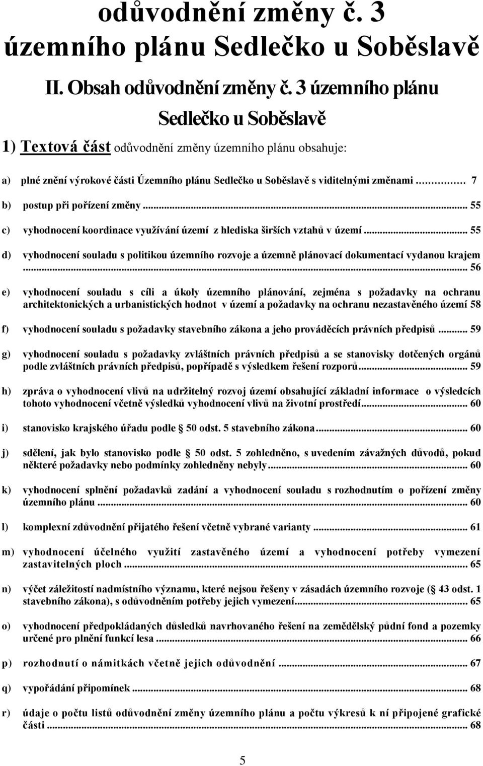 7 b) postup při pořízení změny... 55 c) vyhodnocení koordinace využívání území z hlediska širších vztahů v území.