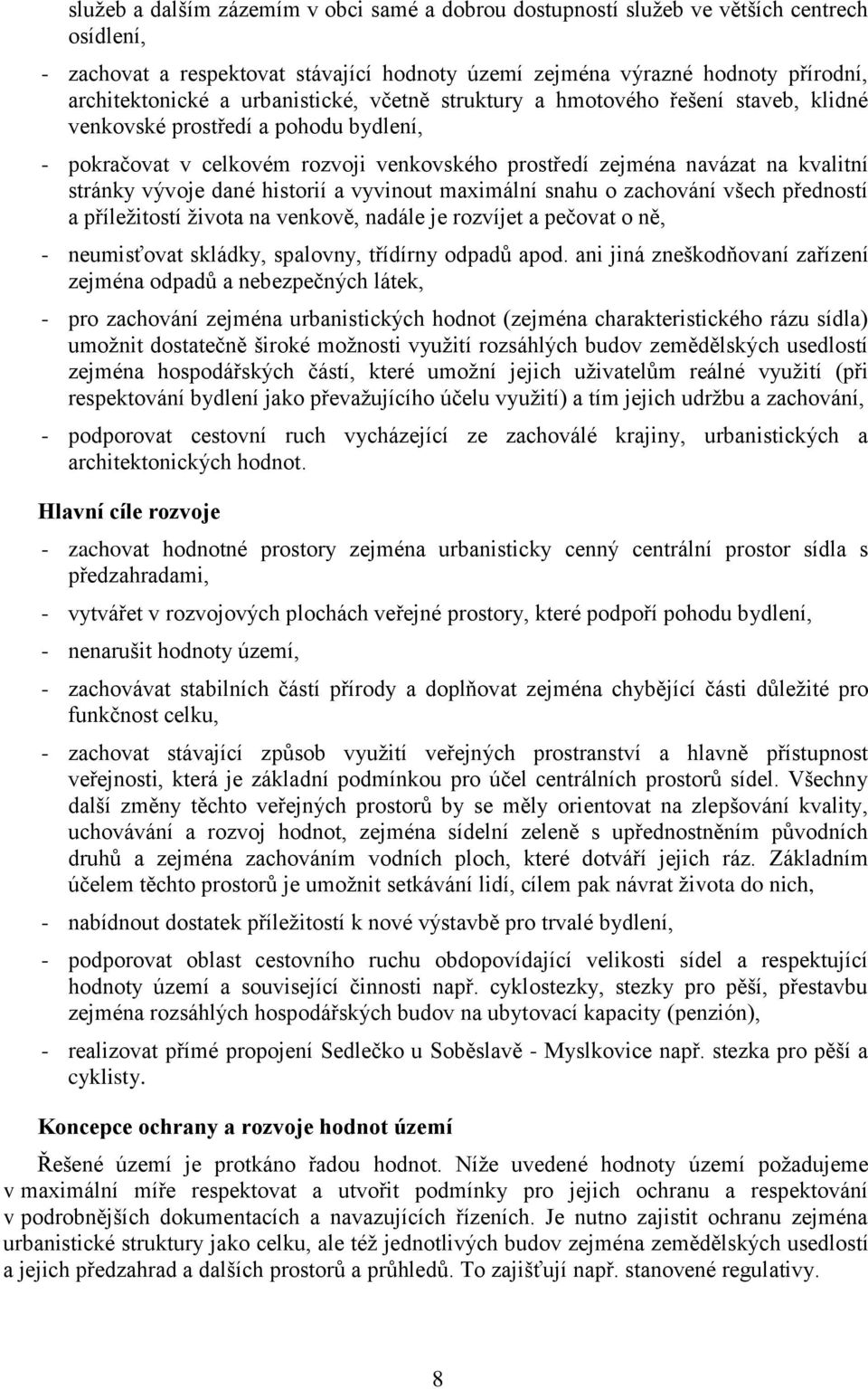 dané historií a vyvinout maximální snahu o zachování všech předností a příležitostí života na venkově, nadále je rozvíjet a pečovat o ně, - neumisťovat skládky, spalovny, třídírny odpadů apod.